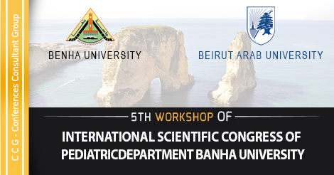 5th Workshop of International Congress of  Pediatric Dept. Benha Uni.