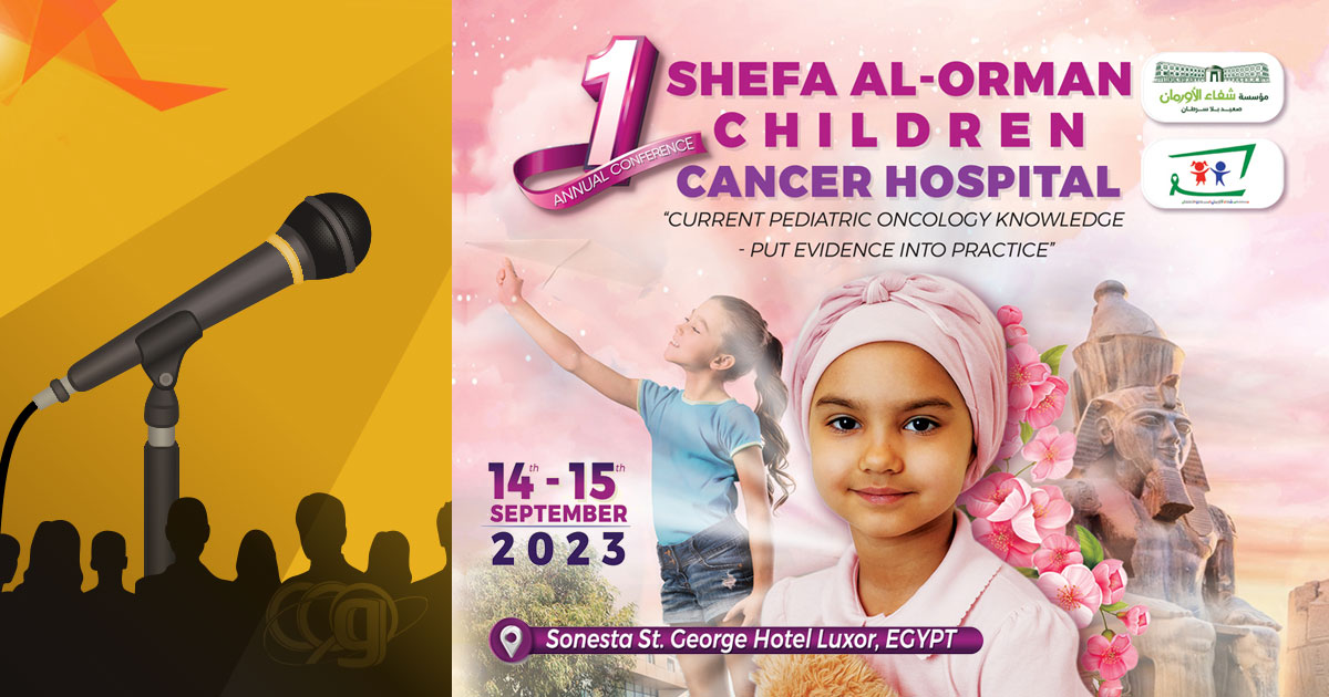 1st Annual Conference of Shefaa Al-Orman Children, Cancer Hospital